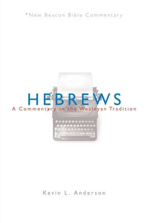 Hebrews: A Commentary in the Wesleyan Tradition de Kevin L. Anderson