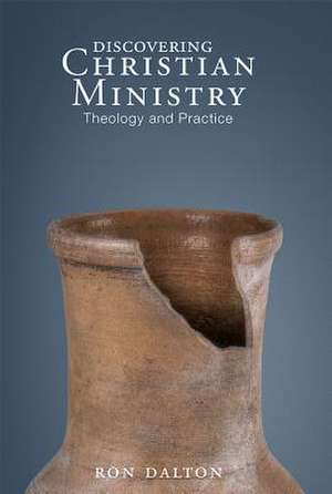 Discovering Christian Ministry: Theology and Practice de Ron Dalton