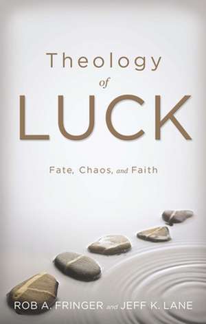 Theology of Luck de Rob A. Fringer