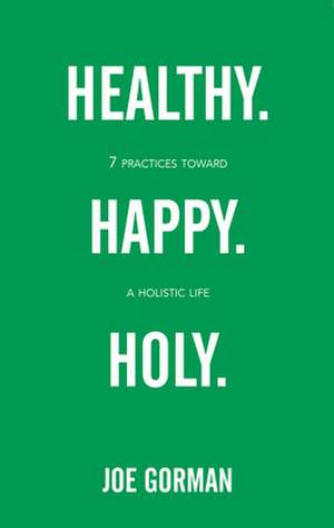 Healthy. Happy. Holy. de Joe Gorman