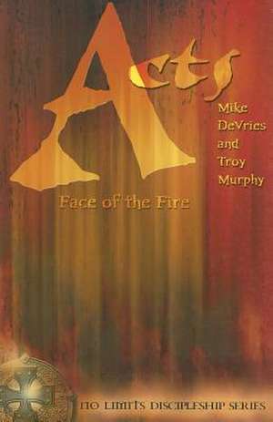 Acts: Face of the Fire de Mike DeVries