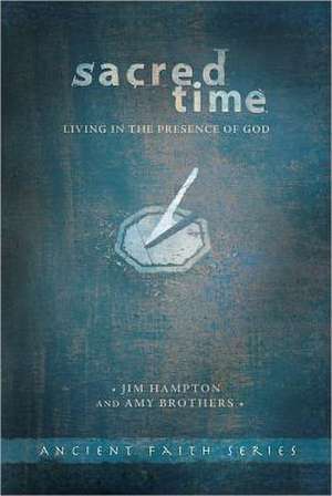 Sacred Time: Living in the Presence of God de Jim Hampton