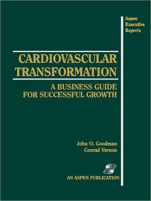 Cardiovascular Transformation: A Business Guide for Successful Growth de Conrad Vernon