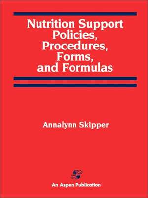 Nutrition Support Policies Procedures, Forms & Formulas de Annalynn Skipper