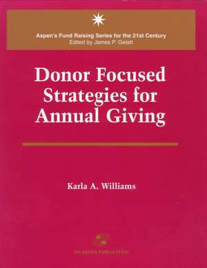 Donor Focused Strategies for Annual Giving de Karla Williams