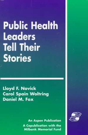 Public Health Leaders Tell Their Stories de Lloyd F. Novick