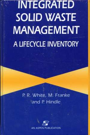 Integrated Solid Waste Management: A Lifecycle Inventory de P.R. White