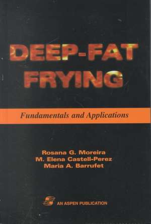 Deep Fat Frying: Fundamentals and Applications de Rosana G. Moreira