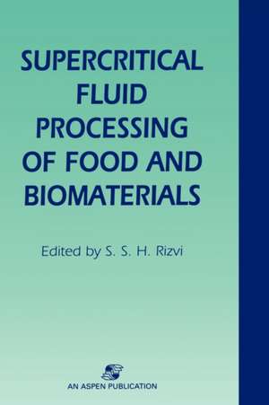 Supercritical Fluid Processing of Food and Biomaterials de Syed S.H. Rizvi