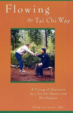 Flowing the Tai Chi Way de Peter Uhlmann