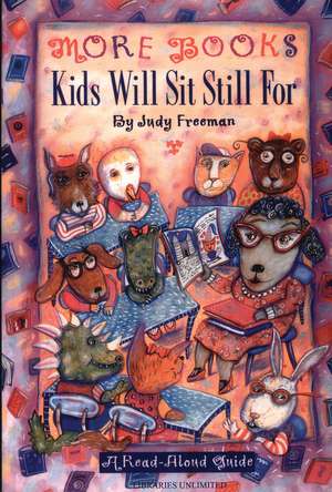 More Books Kids Will Sit Still For: A Read-Aloud Guide de Judy Freeman