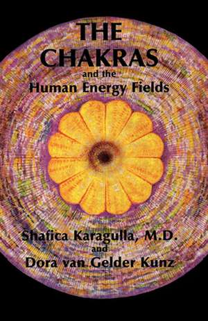 The Chakras and the Human Energy Fields de Shafica Karagulla MD