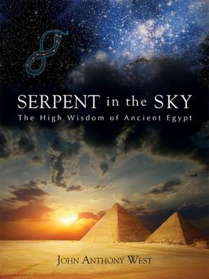 Serpent in the Sky: The High Wisdom of Ancient Egypt de John Anthony West