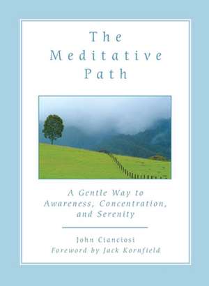 The Meditative Path: A Gentle Way to Awareness, Concentration, and Serenity de John Cianciosi