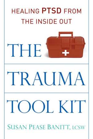 The Trauma Tool Kit de Susan Pease Banitt