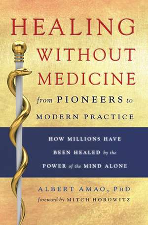 Healing Without Medicine: From Pioneers to Modern Practice de Albert Amao