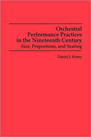 Orchestral Performance Practices in the Nineteen – Size, Proportions, and Seating de Daniel J. Koury