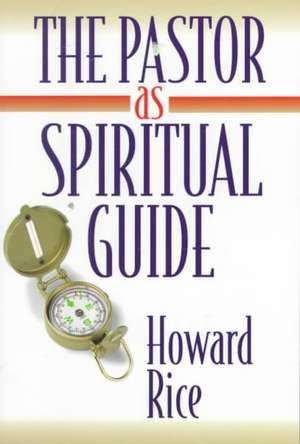 The Pastor as Spiritual Guide de Howard Rice