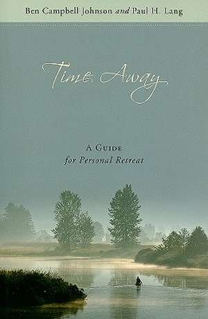 Time Away: A Guide for Personal Retreat de Ben Campbell Johnson