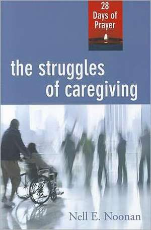 The Struggles of Caregiving: 28 Days of Prayer de Nell E. Noonan