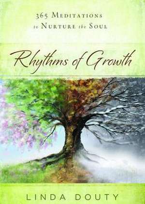 Rhythms of Growth: 365 Meditations to Nurture the Soul de Linda Douty