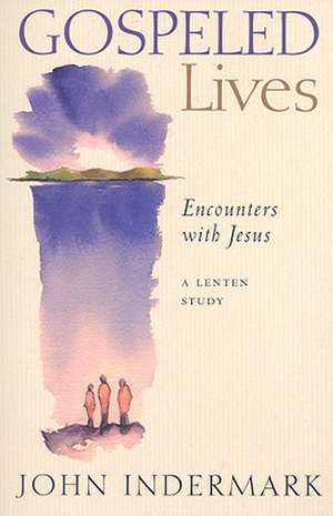 Gospeled Lives: A Lenten Study de John Indermark