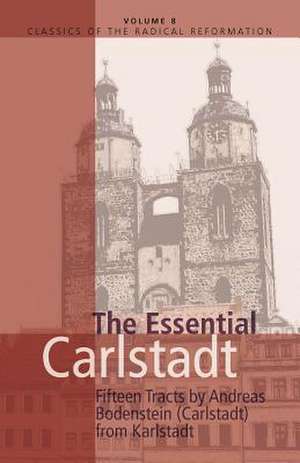 The Essential Carlstadt: Fifteen Tracts by Andreas Bodenstein (Carlstadt) from Karlstadt de E. J. Furcha