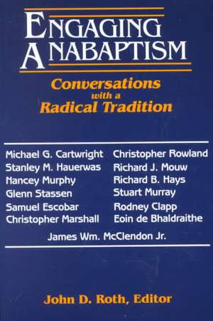 Engaging Anabaptism: Conversations with a Radical Tradition de John D. Roth