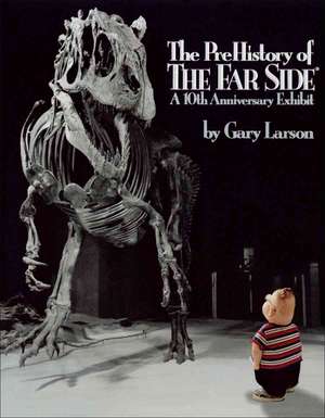 The PreHistory of The Far Side®: A 10th Anniversary Exhibit de Gary Larson