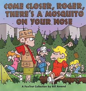 Come Closer, Roger, There's a Mosquito on Your Nose de Bill Amend