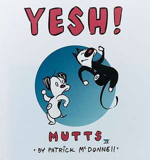 Yesh!: MUTTS IV de Patrick McDonnell