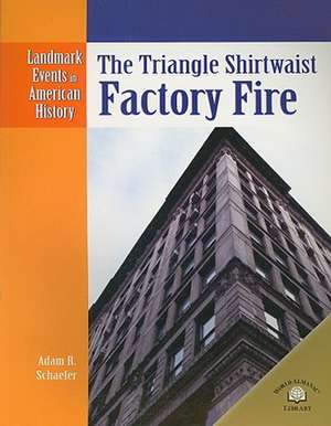 The Triangle Shirtwaist Factory Fire de Adam R. Schaefer