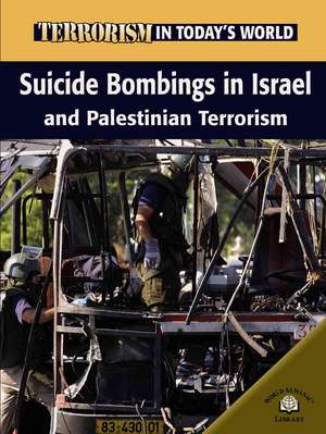 Suicide Bombings in Israel and Palestinian Terrorism de Michael V. Uschan