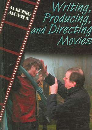 Writing, Producing, and Directing Movies de Geoffrey M. Horn