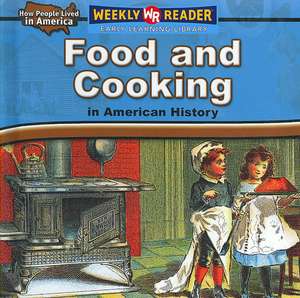 Food and Cooking in American History de Dana Meachen Rau