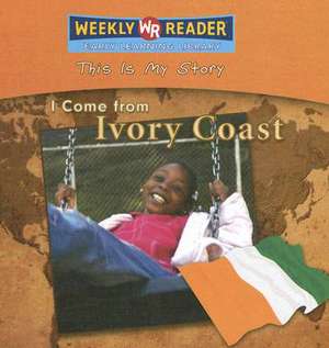 I Come from Ivory Coast de Valerie J. Weber