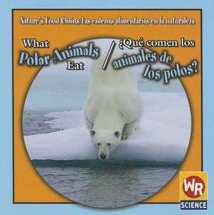 What Polar Animals Eat/Qu' Comen Los Animales de Los Polos? de Joanne Mattern