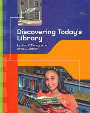 Discovering Today's Library de Alice K. Flanagan