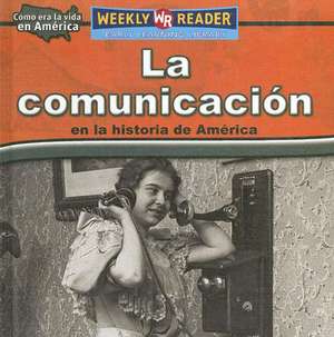 La Comunicacion en la Historia de America = Keeping in Touch in American History de Dana Meachen Rau