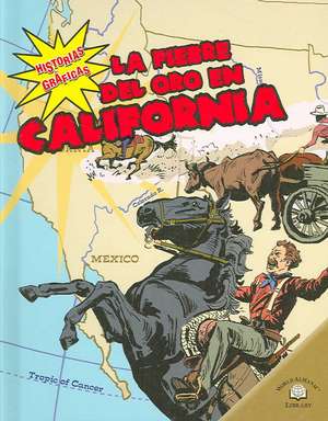 La Fiebre del Oro en California = The California Gold Rush de Elizabeth/ Uschan Hudson Goff