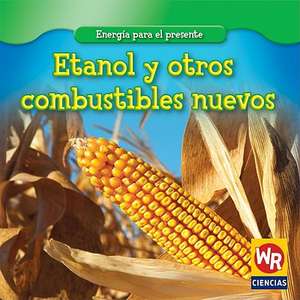 Etanol y Otros Combustibles Nuevos = Ethanol and Other New Fuels de Tea Benduhn