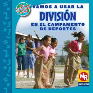 Vamos A Usar la Division en el Campamento de Deportes = Using Division at Sports Camp de Linda Bussell