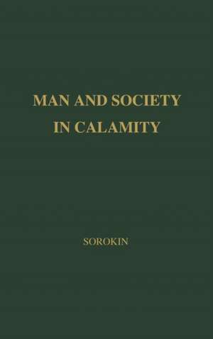 Man and Society in Calamity: The Effects of War, Revolution, Famine, Pestilence Upon Human Mind, Behavior, Social Organization and Cultural Life de Pitirim A. Sorokin