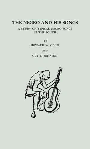 The Negro and His Songs: A Study of Typical Negro Songs in the South de Howard Washington Odum