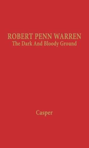 Robert Penn Warren: The Dark and Bloody Ground de Leonard Casper