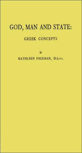 God, Man, and State: Greek Concepts de Kathleen Freeman