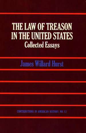 The Law of Treason in the United States de James Willard Hurst