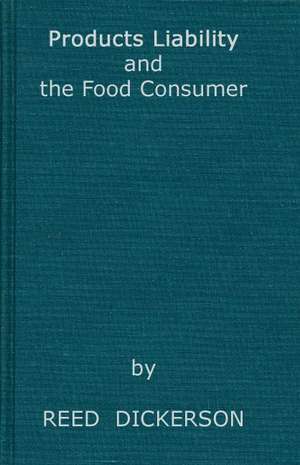 Products Liability and the Food Consumer de Reed Dickerson