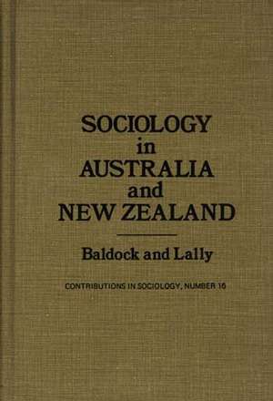 Sociology in Australia and New Zealand: Theory and Methods de Professor Baldock, Cora Vellekoop