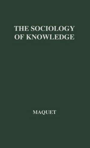 The Sociology of Knowledge: A Critical Analysis of the Systems of Karl Mannheim and de Jacques P. Maquet